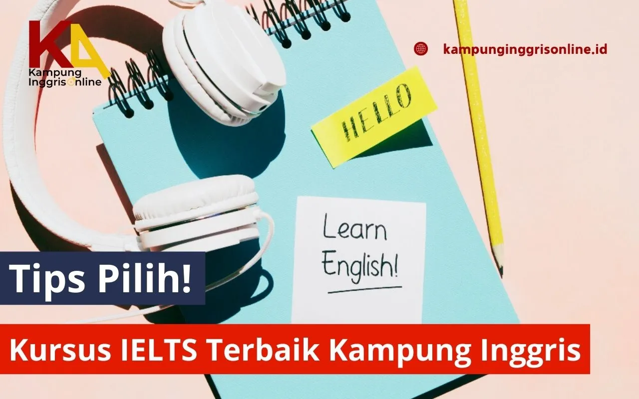 Tips Terbailk Tips Pilih! Kursus IELTS terbaik Kampung Inggris
